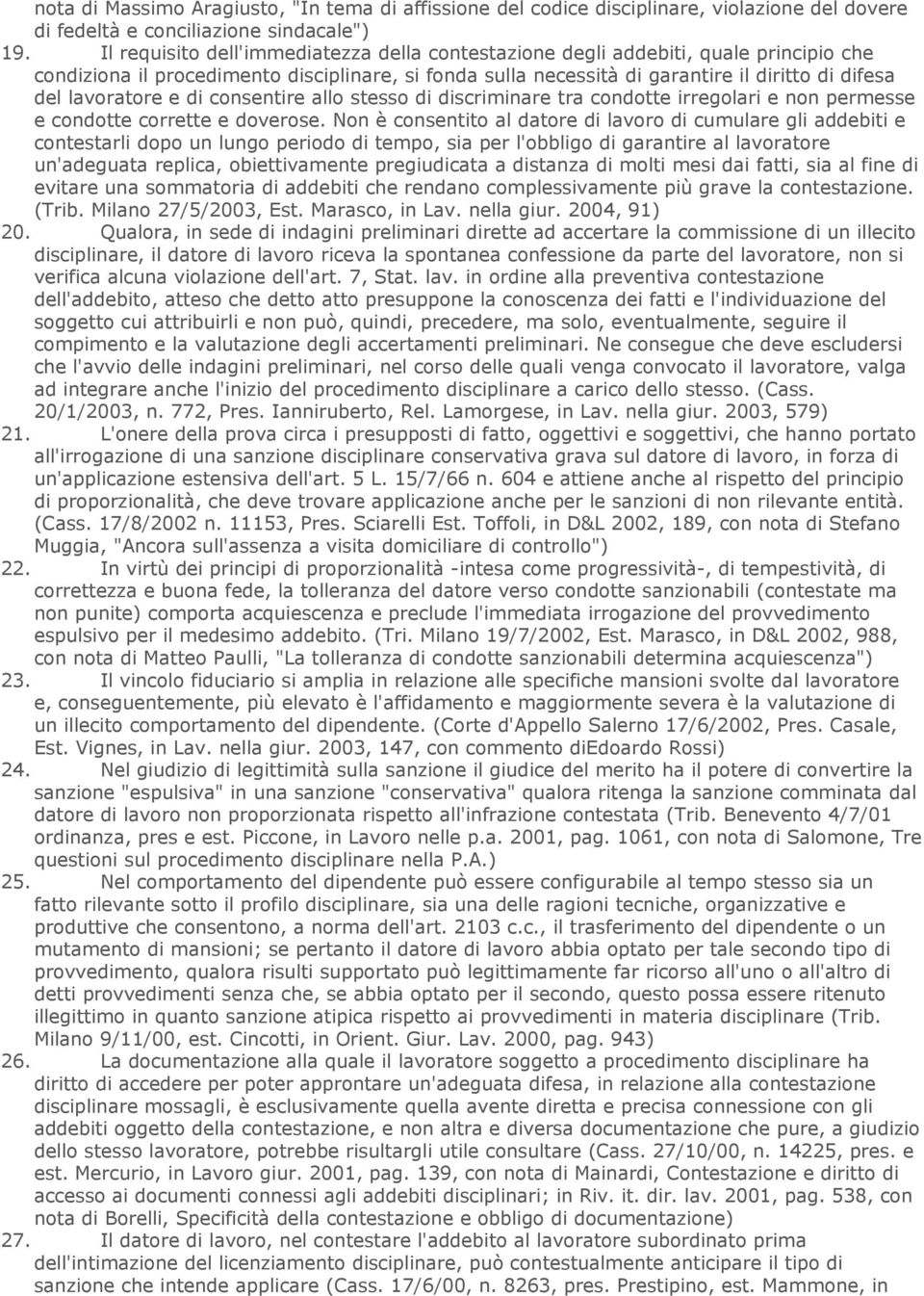 lavoratore e di consentire allo stesso di discriminare tra condotte irregolari e non permesse e condotte corrette e doverose.