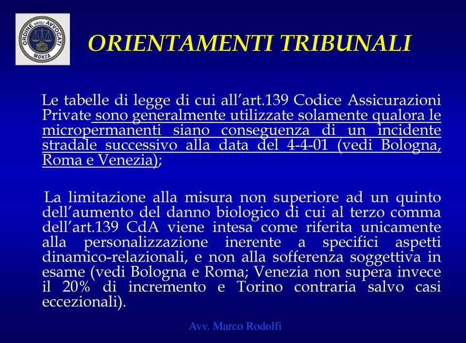 del 4-4-01 (vedi Bologna, Roma e Venezia); La limitazione alla misura non superiore ad un quinto dell aumento del danno biologico di cui al terzo comma dell art.