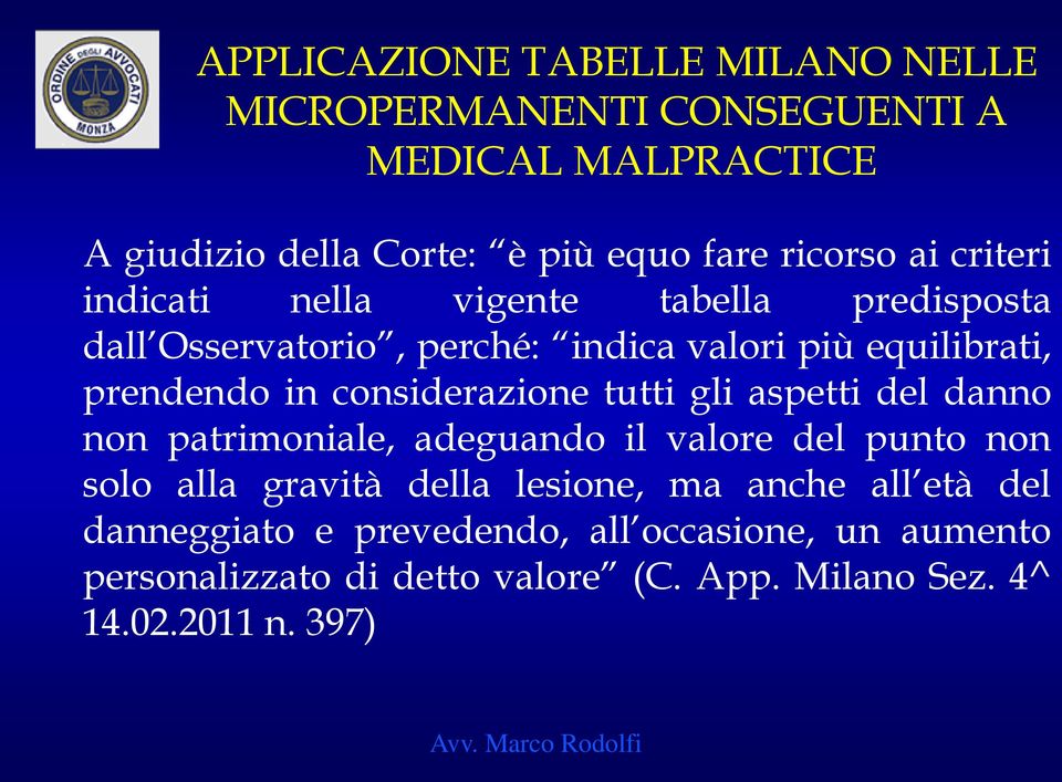 considerazione tutti gli aspetti del danno non patrimoniale, adeguando il valore del punto non solo alla gravità della lesione, ma