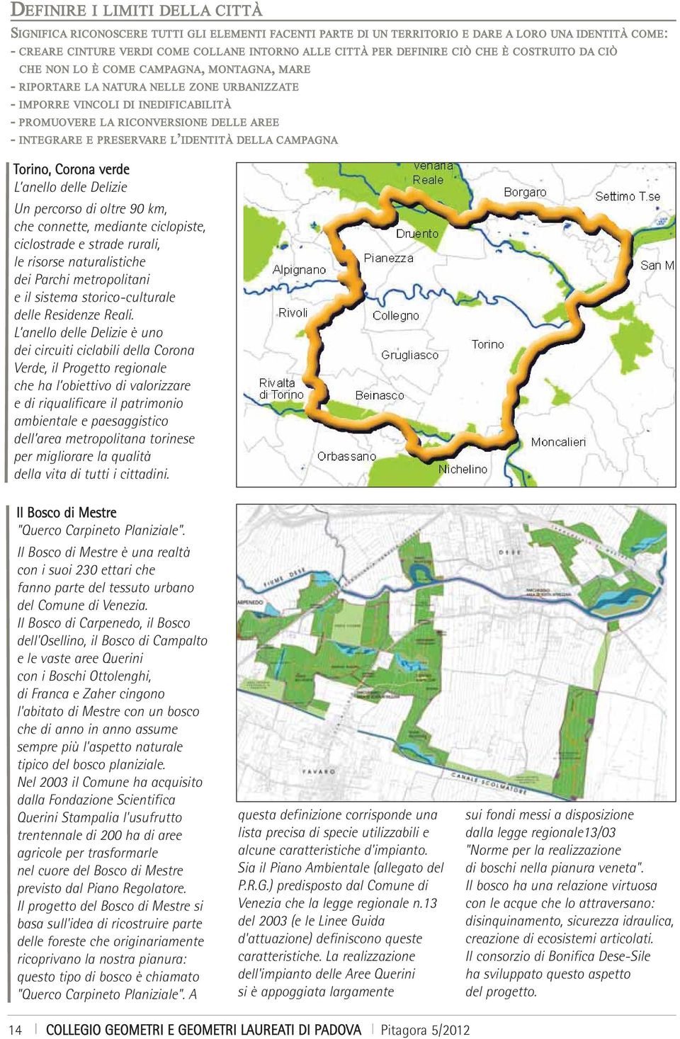 AREE - INTEGRARE E PRESERVARE L IDENTITÀ DELLA CAMPAGNA Torino, Corona verde L anello delle Delizie Un percorso di oltre 90 km, che connette, mediante ciclopiste, ciclostrade e strade rurali, le