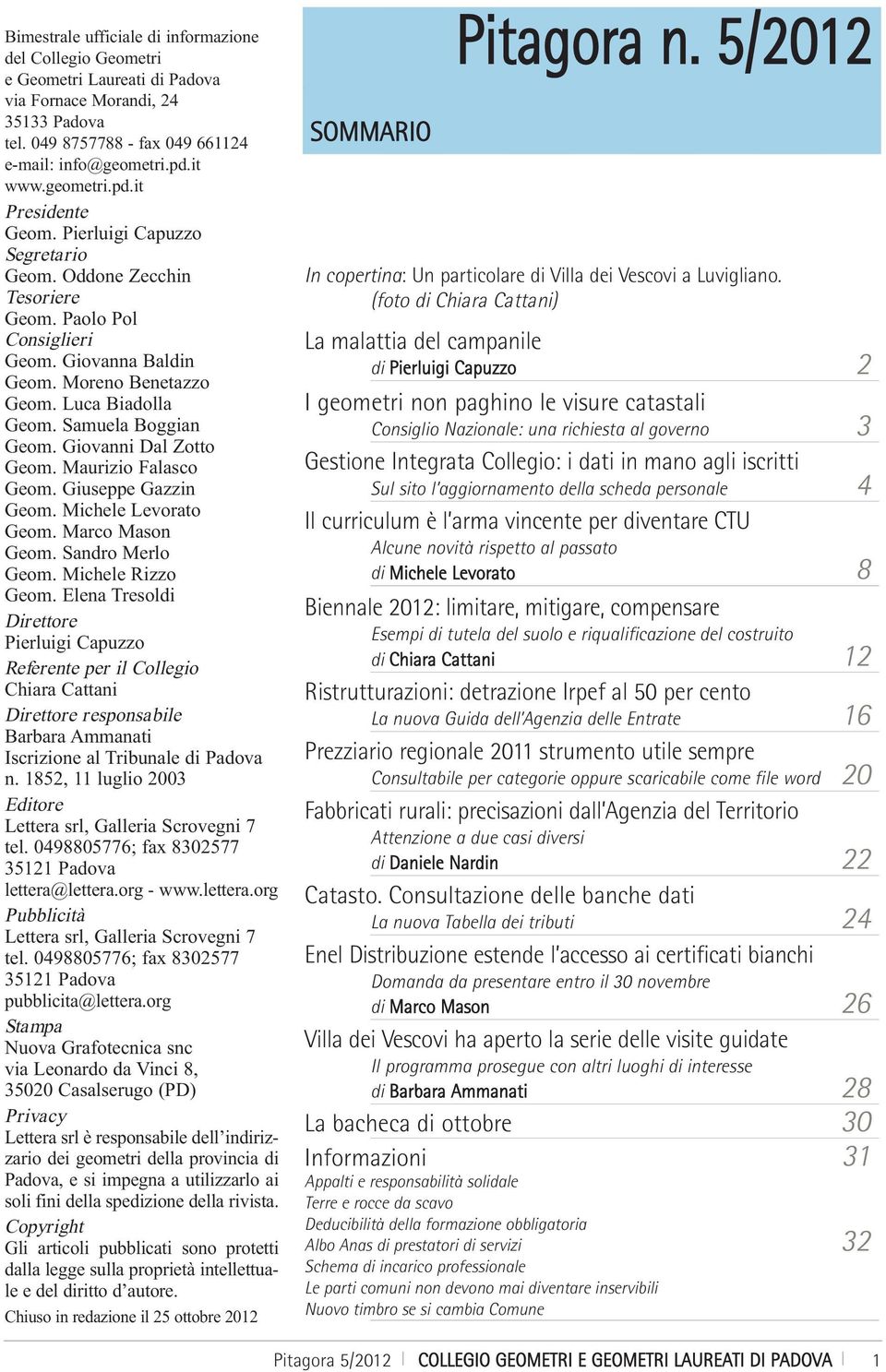 Samuela Boggian Geom. Giovanni Dal Zotto Geom. Maurizio Falasco Geom. Giuseppe Gazzin Geom. Michele Levorato Geom. Marco Mason Geom. Sandro Merlo Geom. Michele Rizzo Geom.