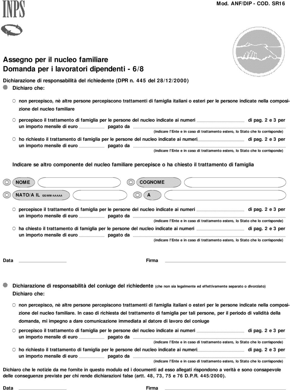 trattamento di famiglia per le persone del nucleo indicate ai numeri ho richiesto il trattamento di famiglia per le persone del nucleo indicate ai numeri Indicare se altro componente del nucleo