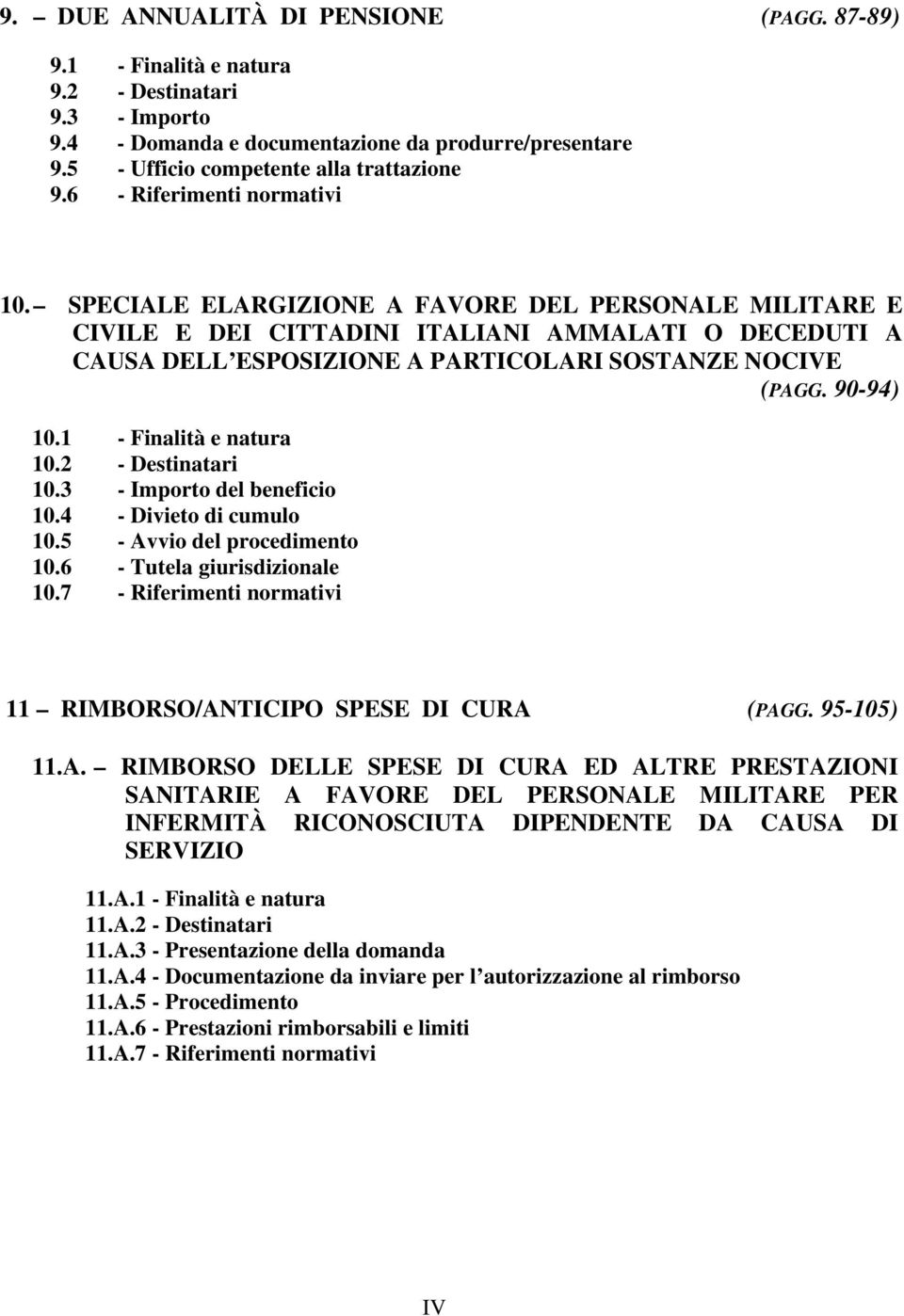 90-94) 10.1 - Finalità e natura 10.2 - Destinatari 10.3 - Importo del beneficio 10.4 - Divieto di cumulo 10.5 - Avvio del procedimento 10.6 - Tutela giurisdizionale 10.