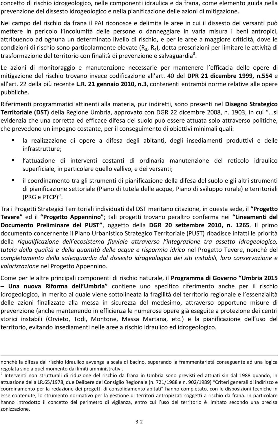 attribuendo ad ognuna un determinato livello di rischio, e per le aree a maggiore criticità, dove le condizioni di rischio sono particolarmente elevate (R 3, R 4 ), detta prescrizioni per limitare le