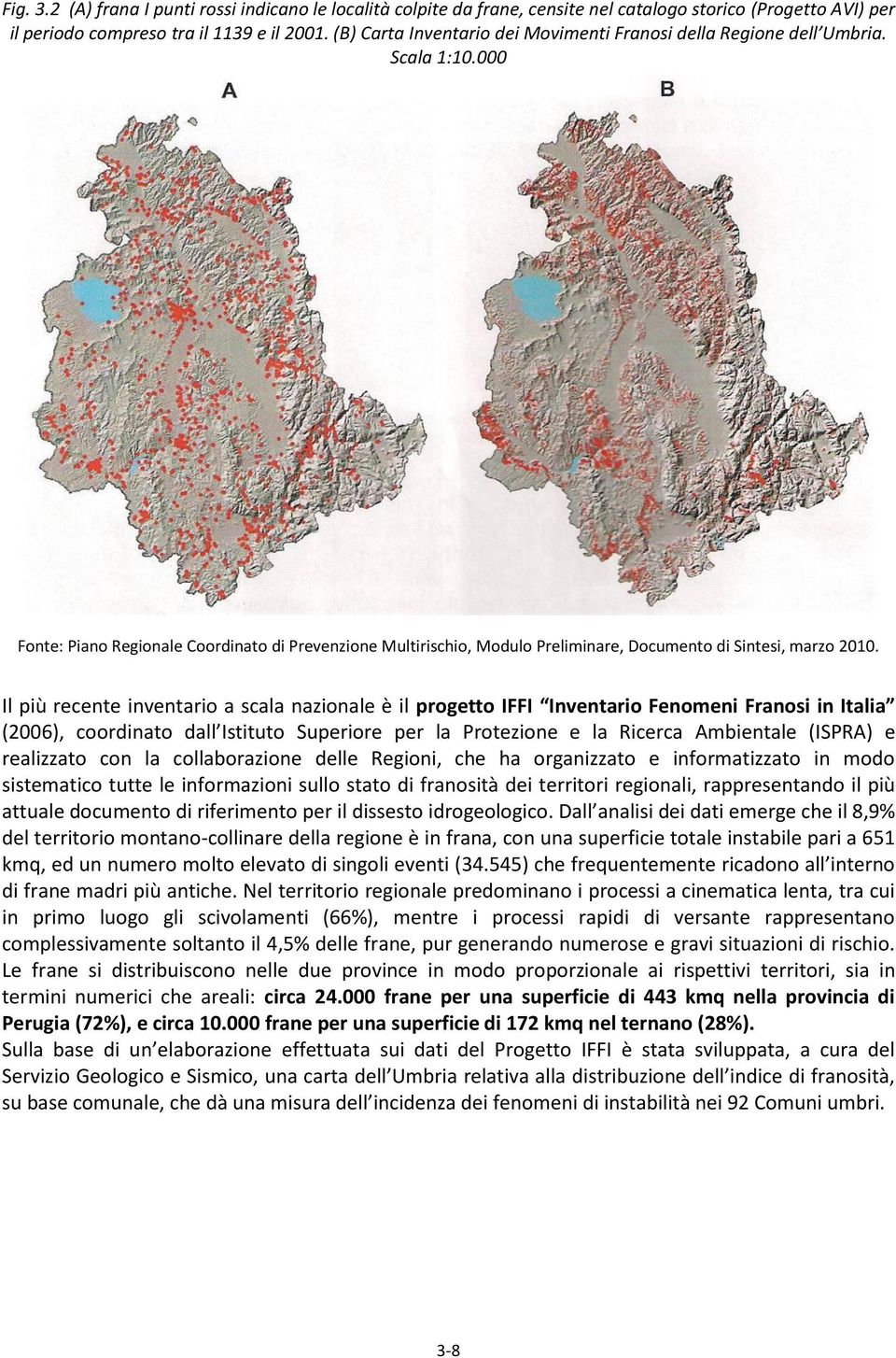000 Fonte: Piano Regionale Coordinato di Prevenzione Multirischio, Modulo Preliminare, Documento di Sintesi, marzo 2010.