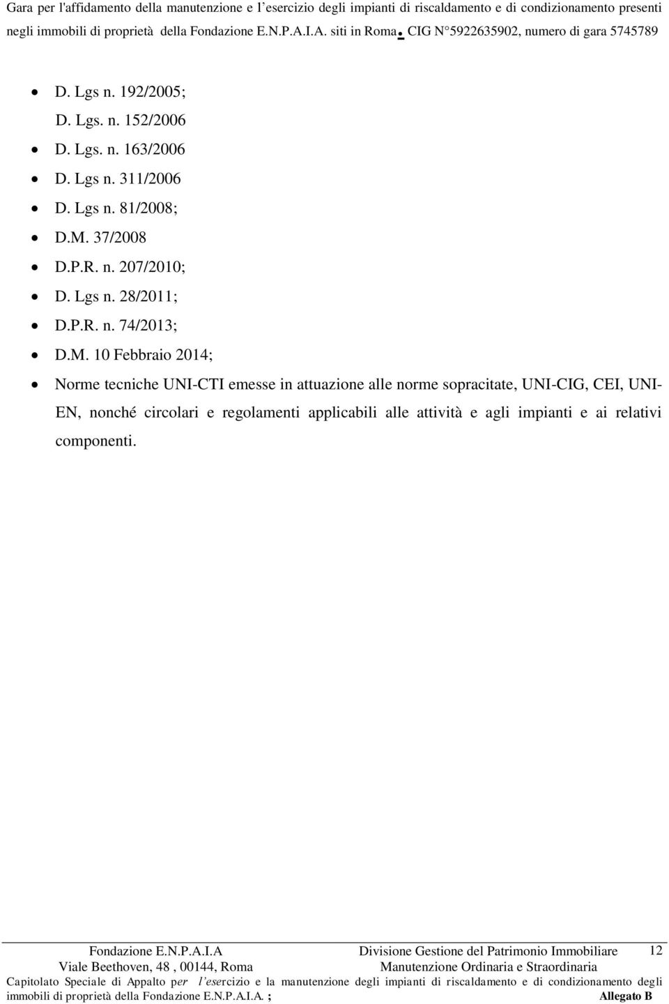 M. 10 Febbraio 2014; Norme tecniche UNI-CTI emesse in attuazione alle norme sopracitate, UNI-CIG, CEI, UNI- EN, nonché