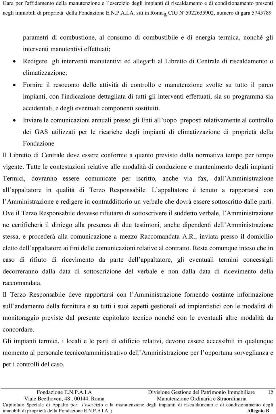 ed allegarli al Libretto di Centrale di riscaldamento o climatizzazione; Fornire il resoconto delle attività di controllo e manutenzione svolte su tutto il parco impianti, con l'indicazione