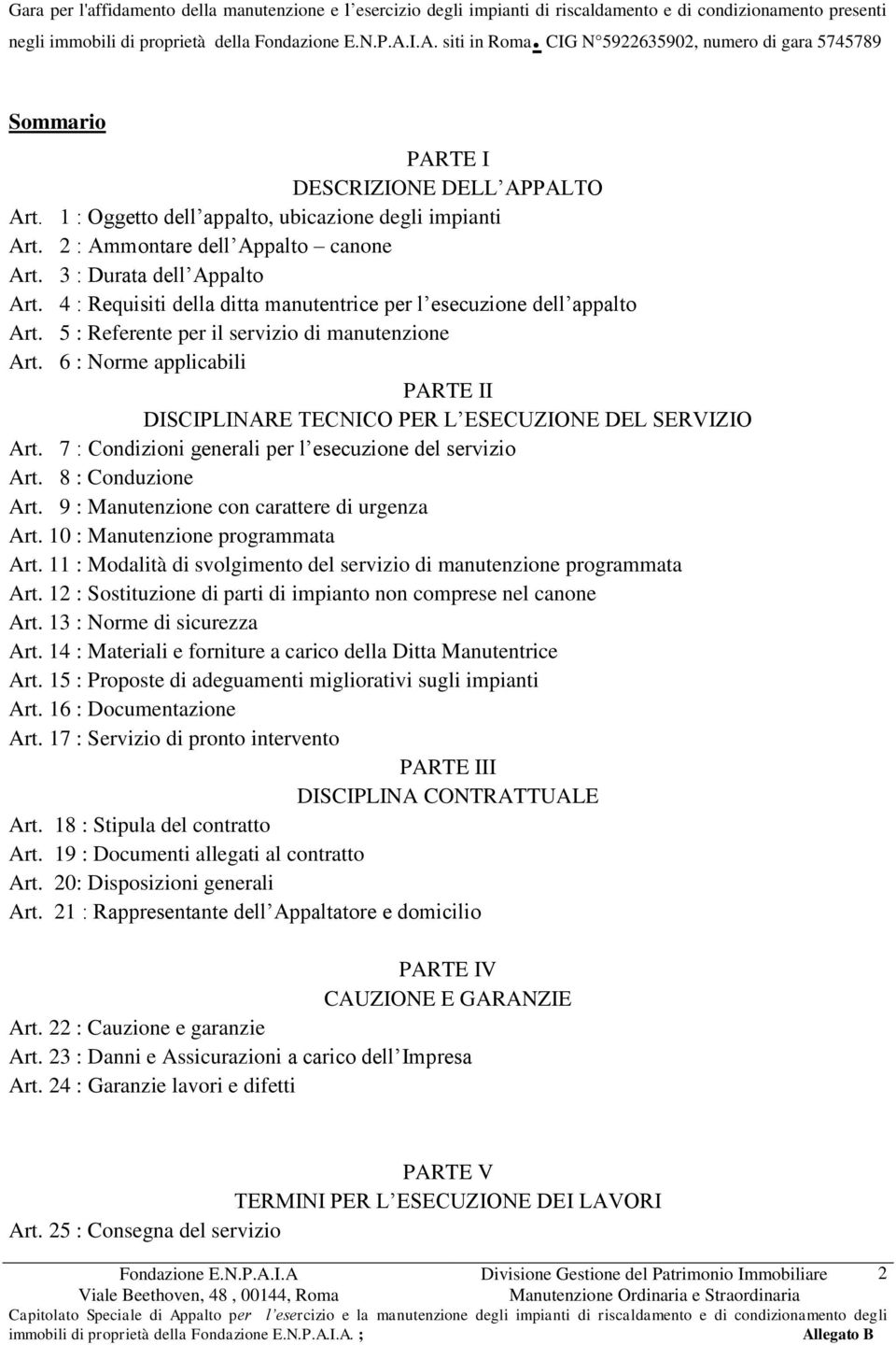 6 : Norme applicabili PARTE II DISCIPLINARE TECNICO PER L ESECUZIONE DEL SERVIZIO Art. 7 : Condizioni generali per l esecuzione del servizio Art. 8 : Conduzione Art.