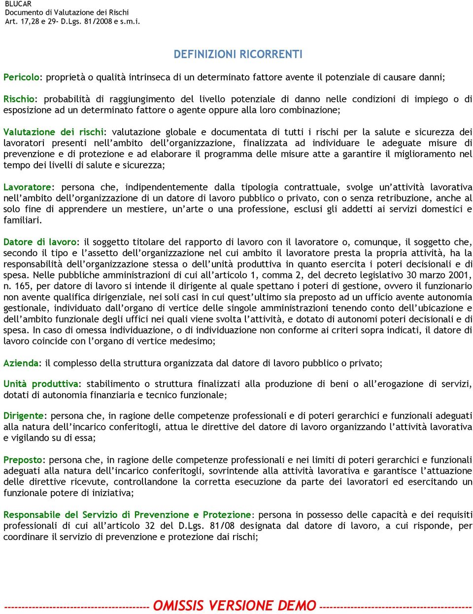 salute e sicurezza dei lavoratori presenti nell ambito dell organizzazione, finalizzata ad individuare le adeguate misure di prevenzione e di protezione e ad elaborare il programma delle misure atte