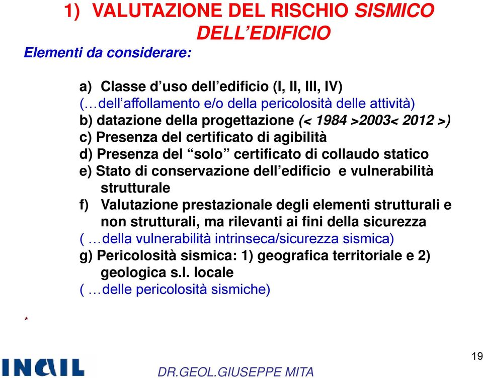 conservazione dell edificio edificio e vulnerabilità strutturale f) Valutazione prestazionale degli elementi strutturali e non strutturali, ma rilevanti ai fini della