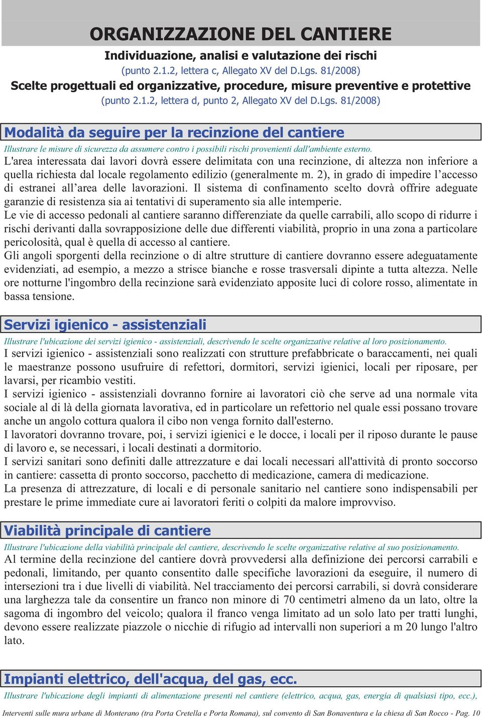 81/2008) Modalità da seguire per la recinzione del cantiere Illustrare le misure di sicurezza da assumere contro i possibili rischi provenienti dall'ambiente esterno.