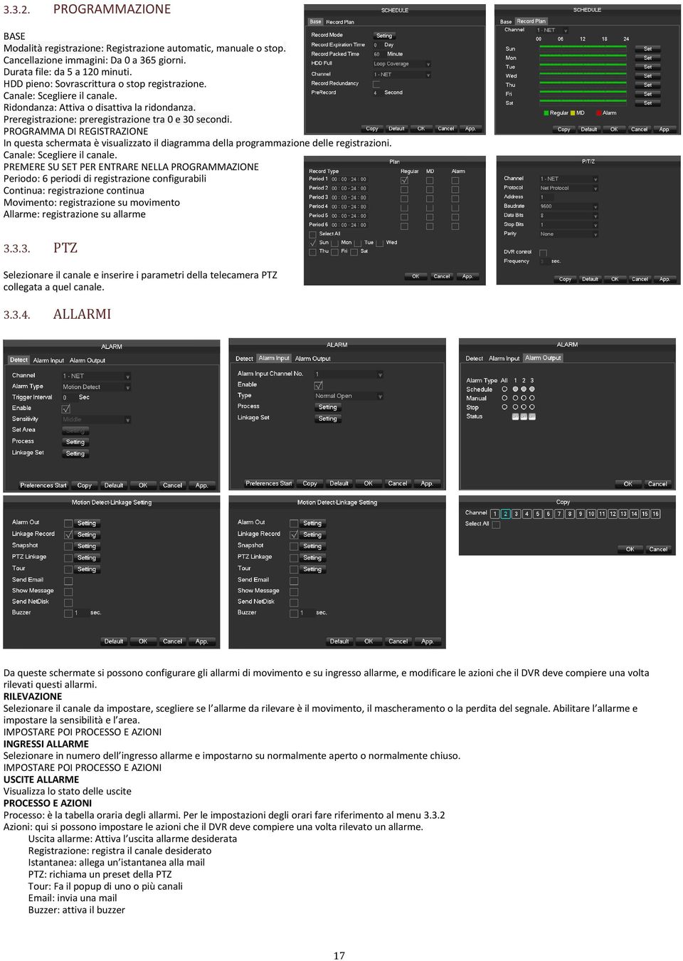 PROGRAMMA DI REGISTRAZIONE In questa schermata è visualizzato il diagramma della programmazione delle registrazioni. Canale: Scegliere il canale.