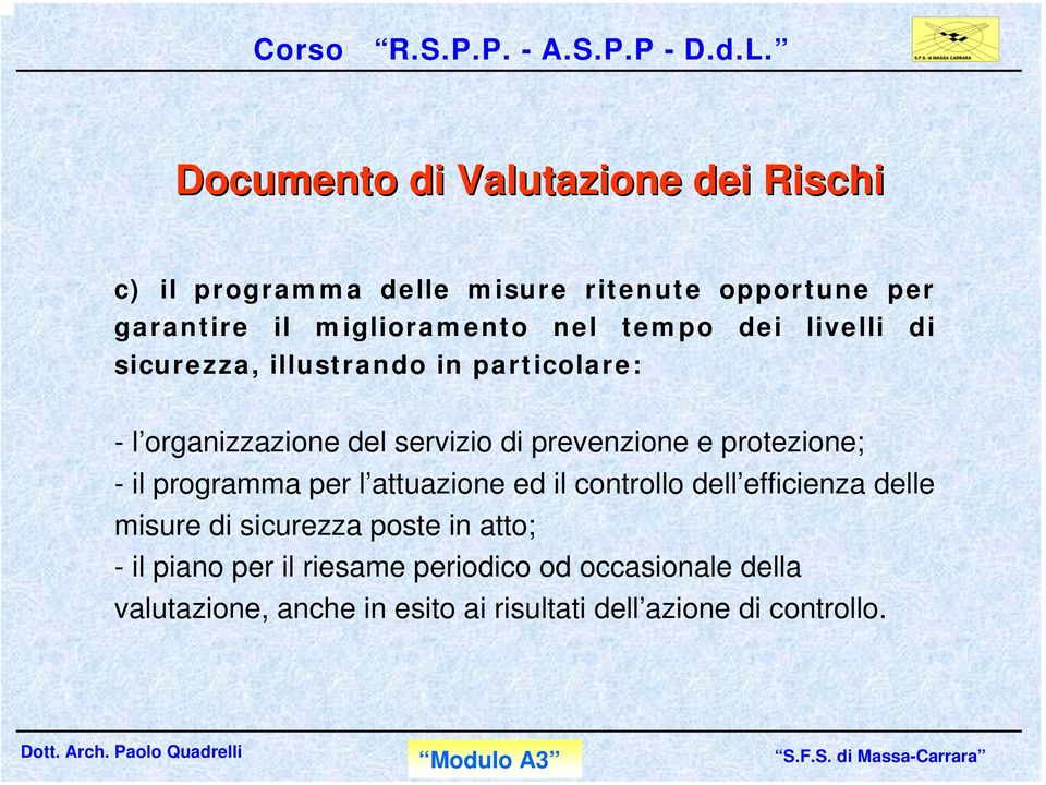 protezione; - il programma per l attuazione ed il controllo dell efficienza delle misure di sicurezza poste in atto;