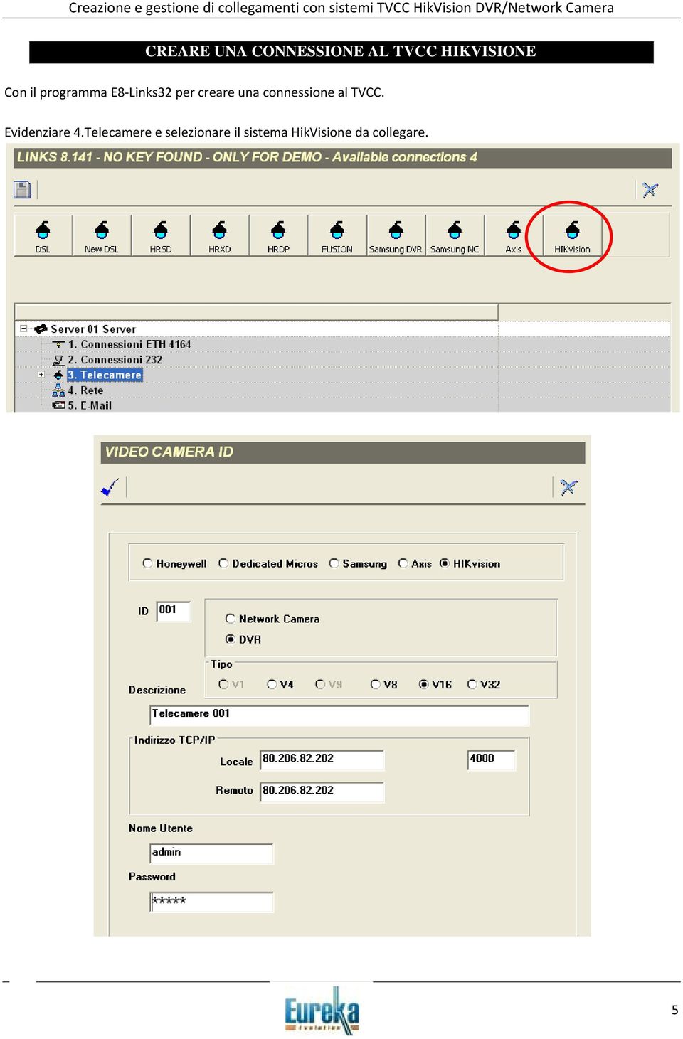 connessione al TVCC. Evidenziare 4.