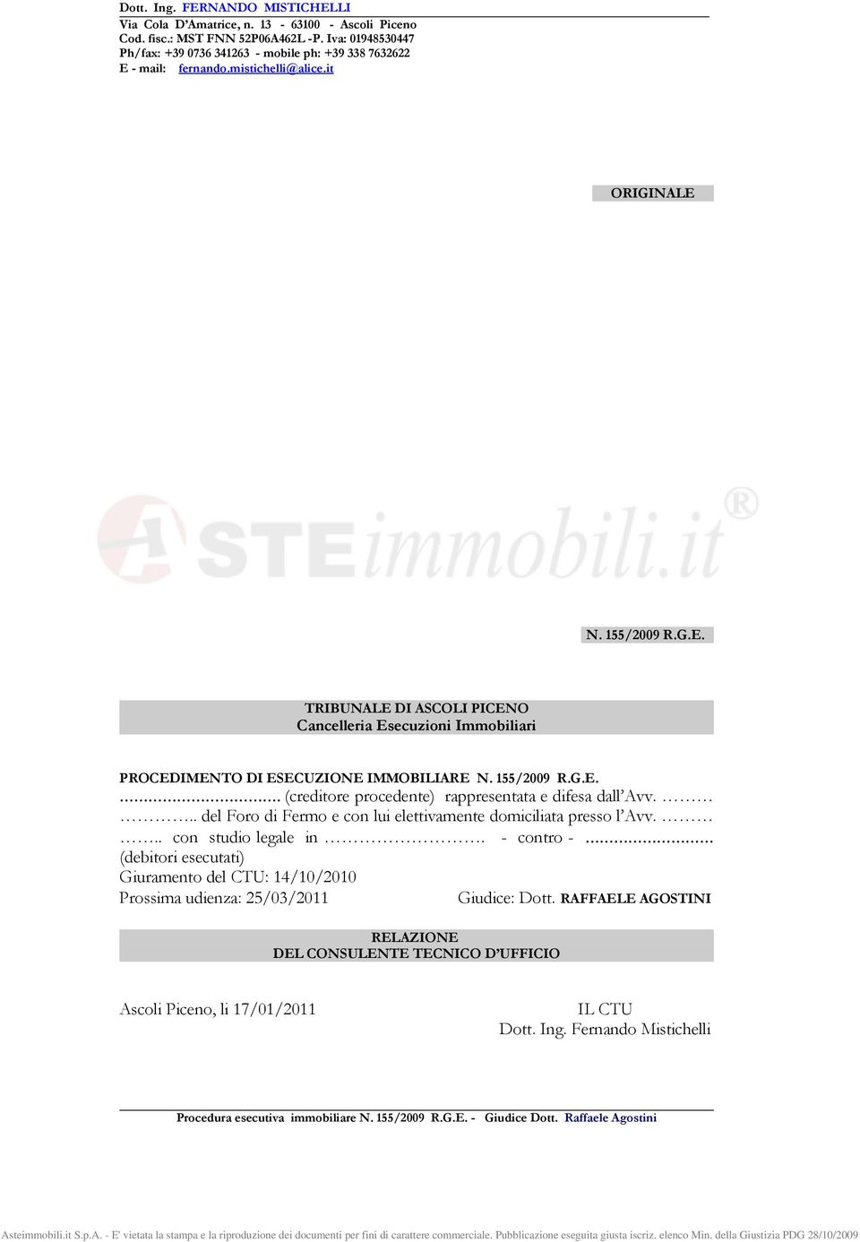 155/2009 R.G.E.. (creditore procedente) rappresentata e difesa dall Avv... del Foro di Fermo e con lui elettivamente domiciliata presso l Avv... con studio legale in.