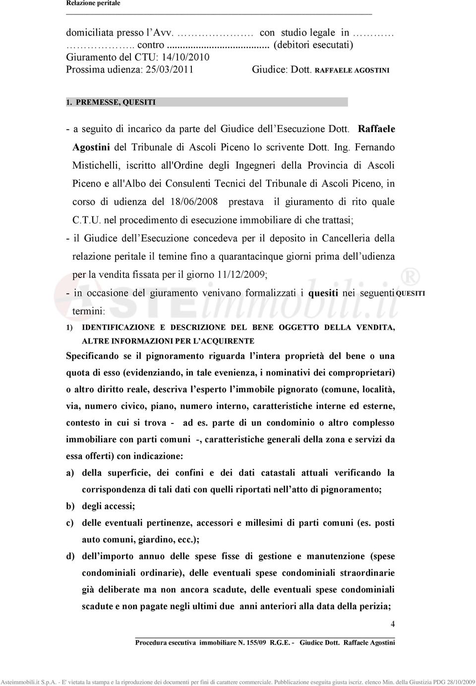 Fernando Mistichelli, iscritto all'ordine degli Ingegneri della Provincia di Ascoli Piceno e all'albo dei Consulenti Tecnici del Tribunale di Ascoli Piceno, in corso di udienza del 18/06/2008