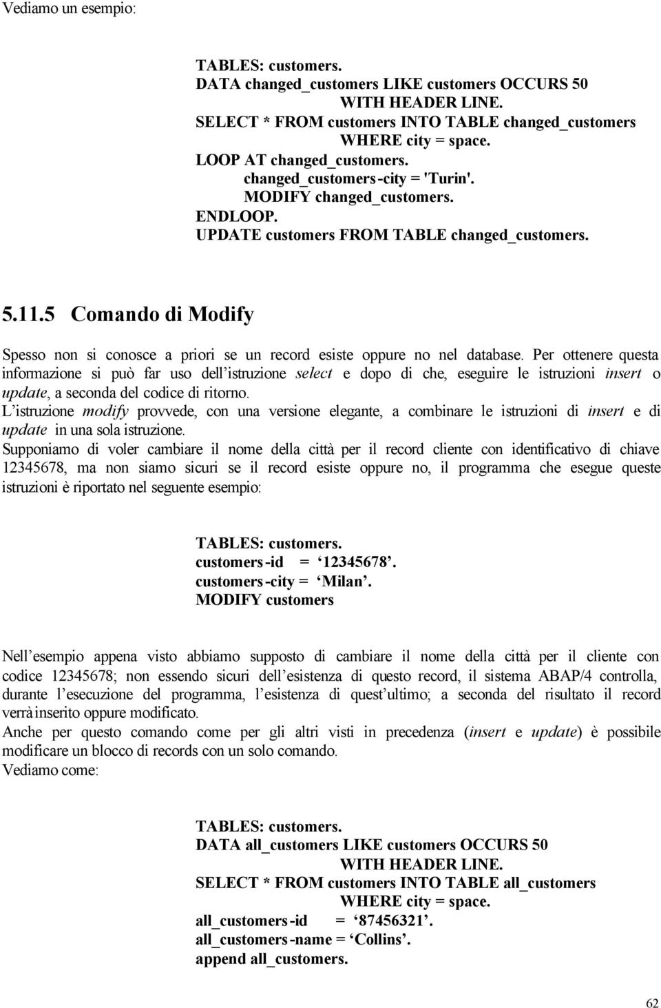 5 Comando di Modify Spesso non si conosce a priori se un record esiste oppure no nel database.