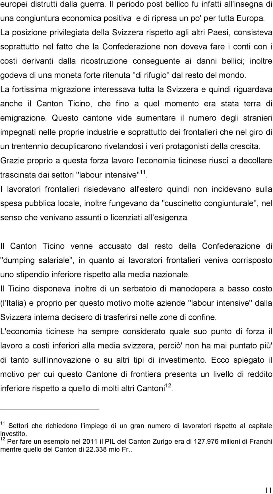 conseguente ai danni bellici; inoltre godeva di una moneta forte ritenuta "di rifugio" dal resto del mondo.