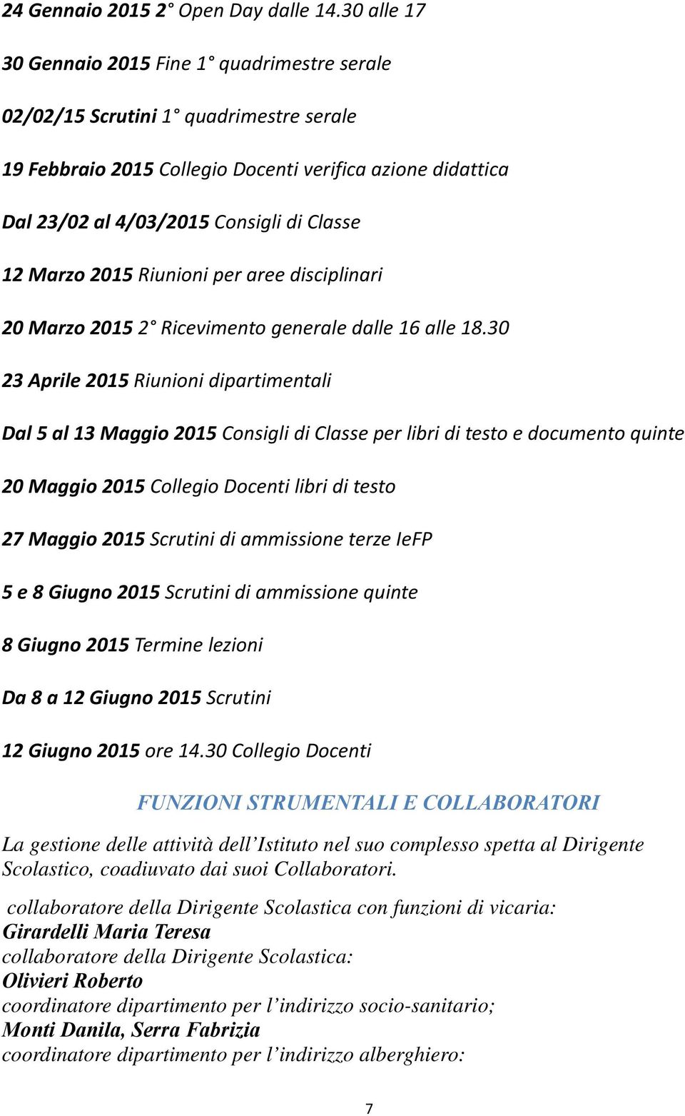 Marzo 2015 Riunioni per aree disciplinari 20 Marzo 2015 2 Ricevimento generale dalle 16 alle 18.