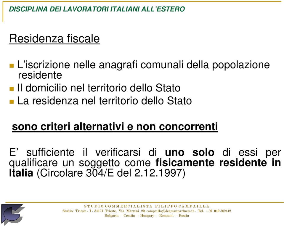 criteri alternativi e non concorrenti E sufficiente il verificarsi di uno solo di essi