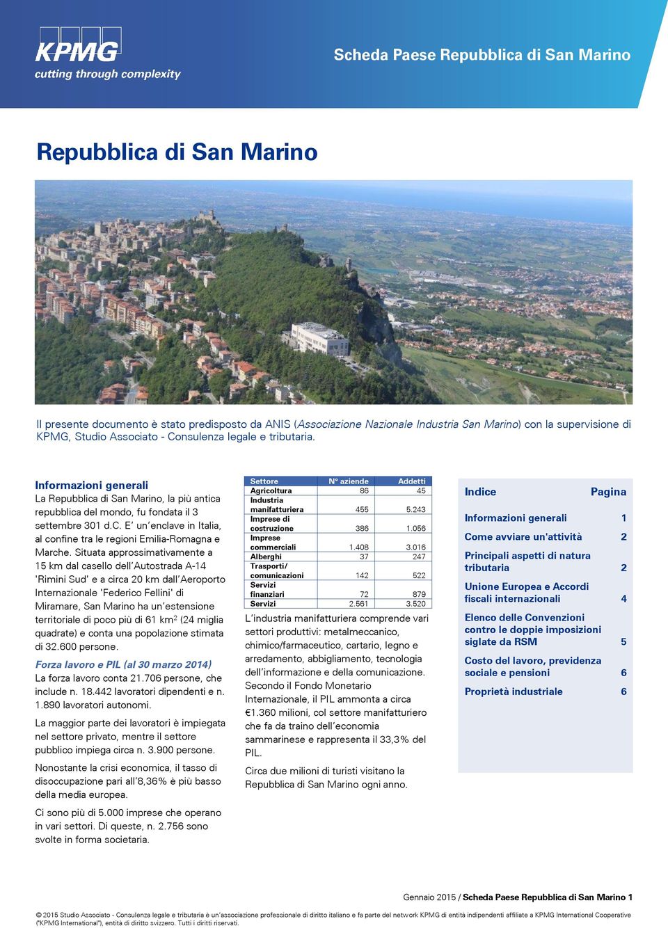 Situata approssimativamente a 15 km dal casello dell Autostrada A-14 'Rimini Sud' e a circa 20 km dall Aeroporto Internazionale 'Federico Fellini' di Miramare, San Marino ha un estensione