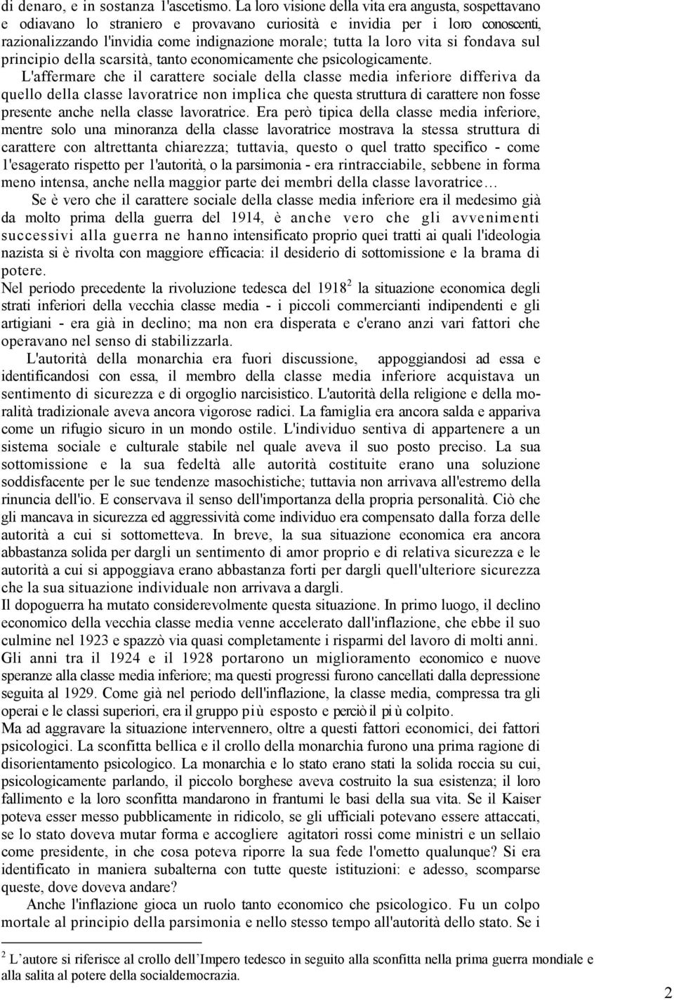 vita si fondava sul principio della scarsità, tanto economicamente che psicologicamente.