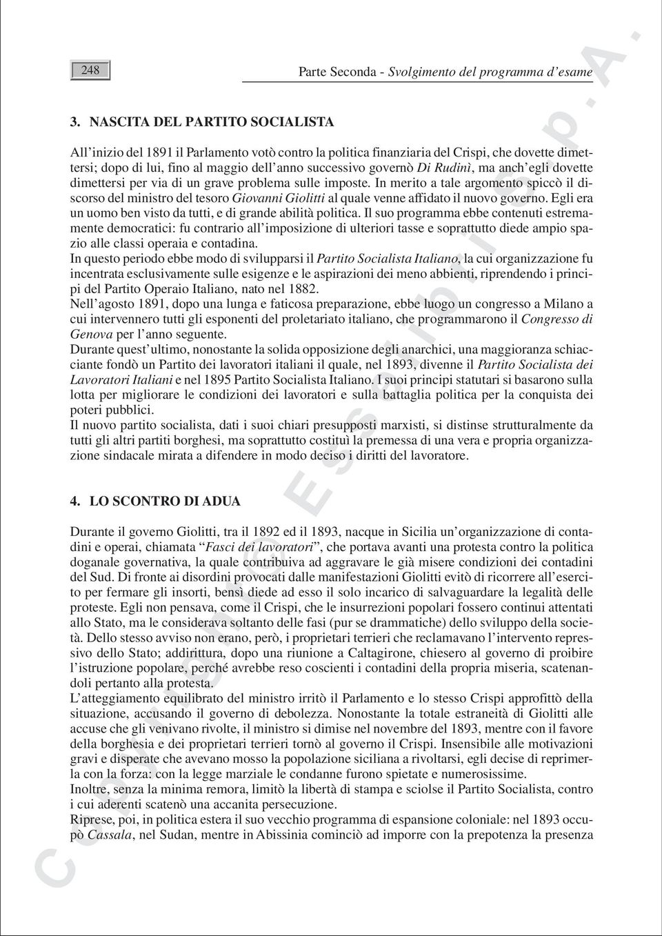 fino al maggio dell anno successivo governò Di Rudinì, ma anch egli dovette dimettersi per via di un grave problema sulle imposte.