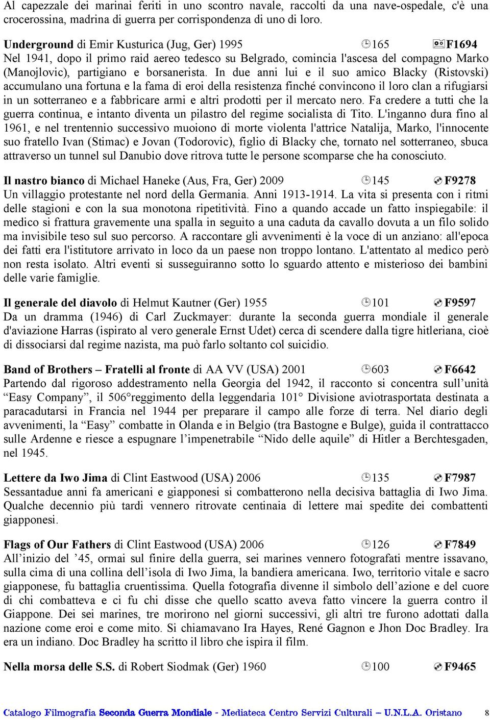 In due anni lui e il suo amico Blacky (Ristovski) accumulano una fortuna e la fama di eroi della resistenza finché convincono il loro clan a rifugiarsi in un sotterraneo e a fabbricare armi e altri