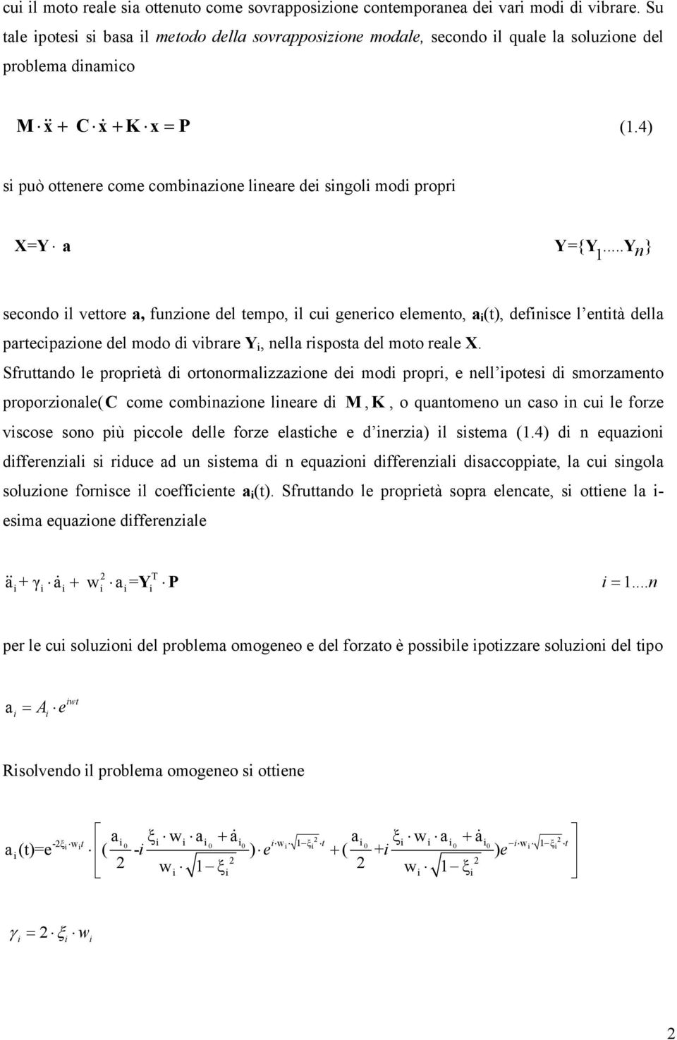 4) si può ottenere come combinazione lineare dei singoli modi propri X= Y a Y={ Y.