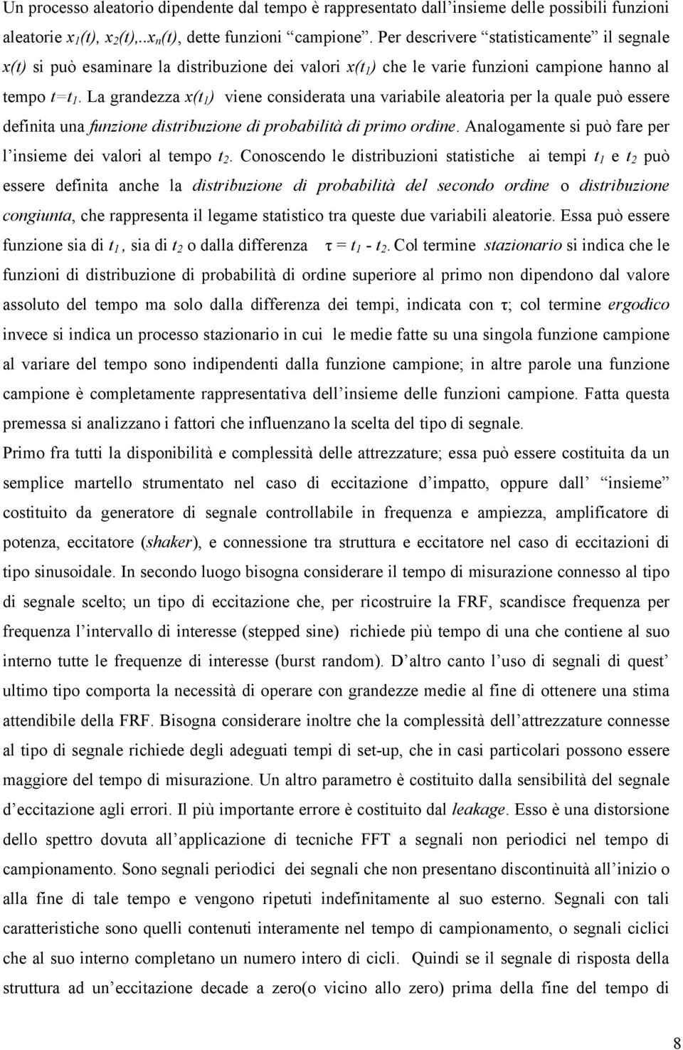 La grandezza x(t 1 ) viene considerata una variabile aleatoria per la quale può essere definita una funzione distribuzione di probabilità di primo ordine.