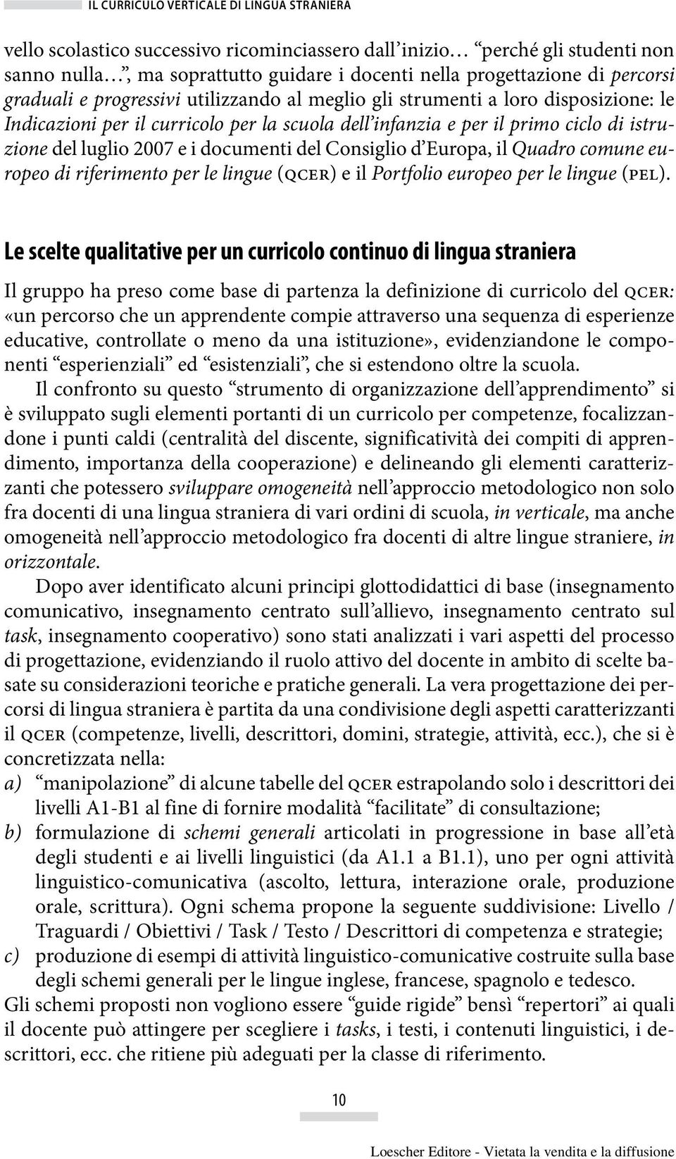 e i documenti del Consiglio d Europa, il Quadro comune europeo di riferimento per le lingue (qcer) e il Portfolio europeo per le lingue (pel).