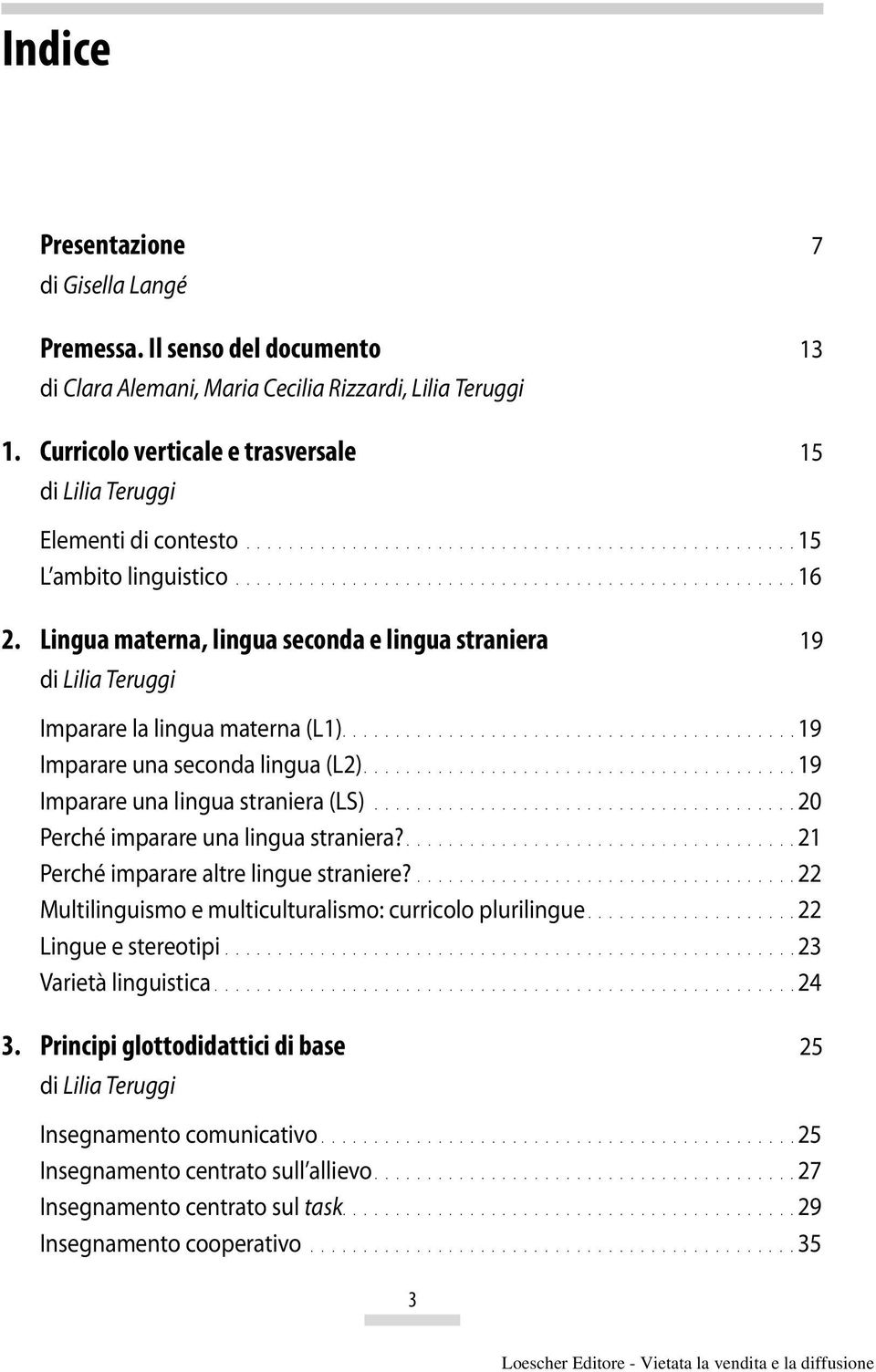 Lingua materna, lingua seconda e lingua straniera 19 di Lilia Teruggi Imparare la lingua materna (L1)........................................... 19 Imparare una seconda lingua (L2).