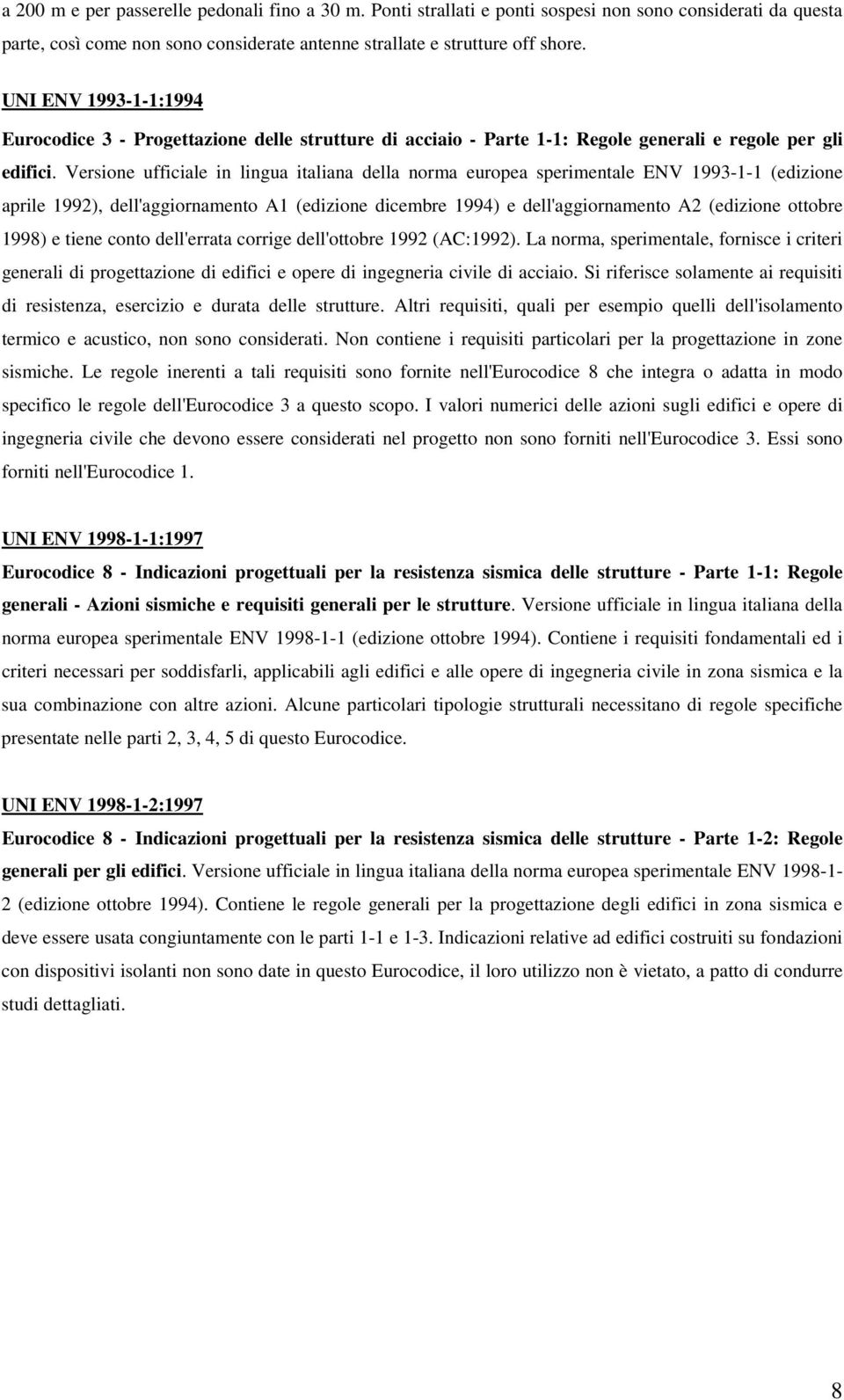 Versione ufficiale in lingua italiana della norma europea sperimentale ENV 1993-1-1 (edizione aprile 1992), dell'aggiornamento A1 (edizione dicembre 1994) e dell'aggiornamento A2 (edizione ottobre
