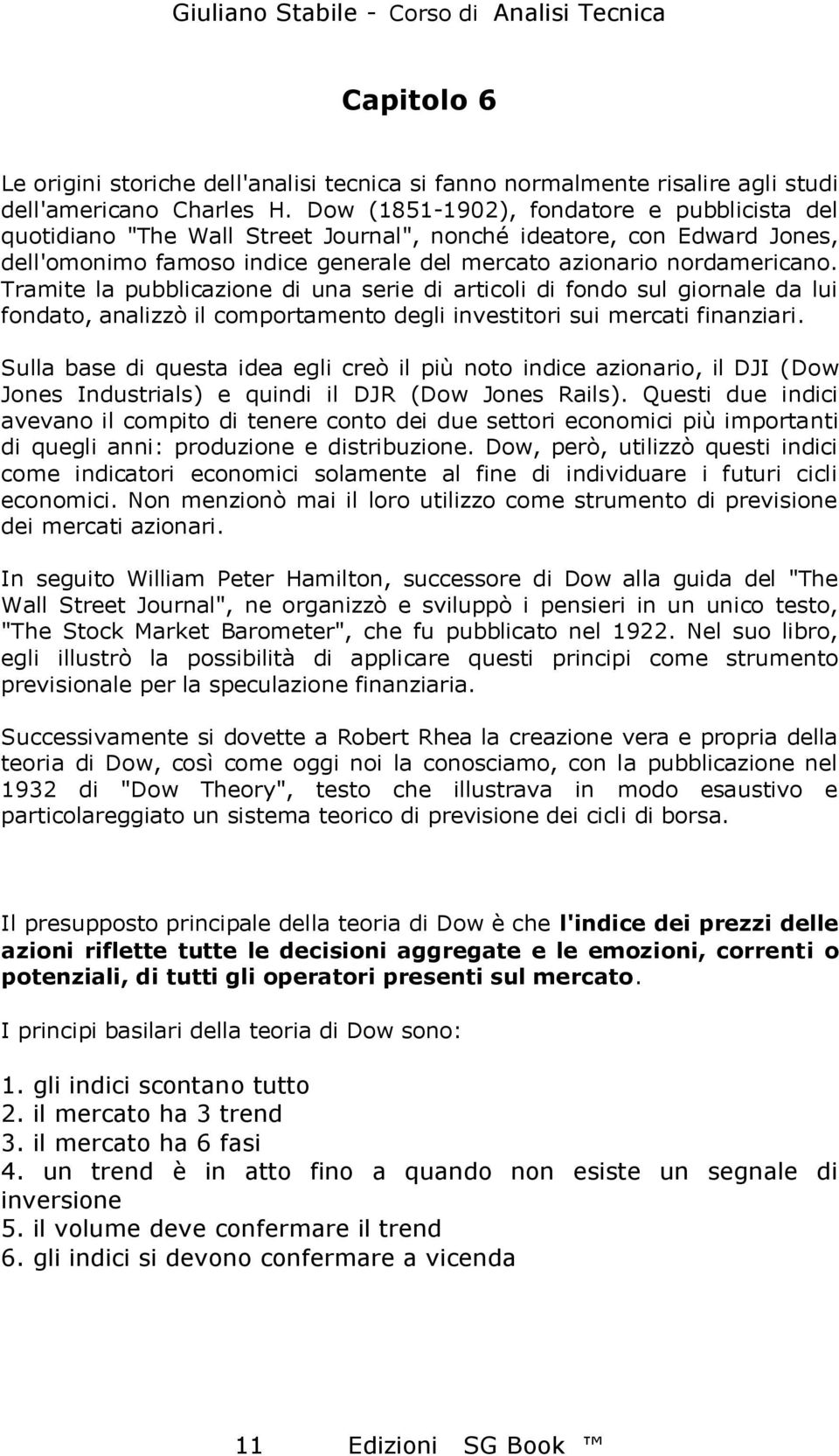 Tramite la pubblicazione di una serie di articoli di fondo sul giornale da lui fondato, analizzò il comportamento degli investitori sui mercati finanziari.