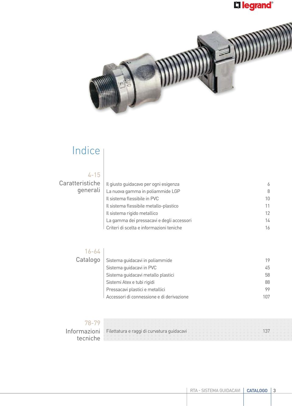 Catalogo Sistema guidacavi in poliammide 19 Sistema guidacavi in PVC 45 Sistema guidacavi metallo plastici 58 Sistemi Atex e tubi rigidi 88 Pressacavi