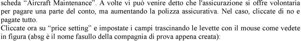 conto, ma aumentando la polizza assicurativa. Nel caso, cliccate di no e pagate tutto.