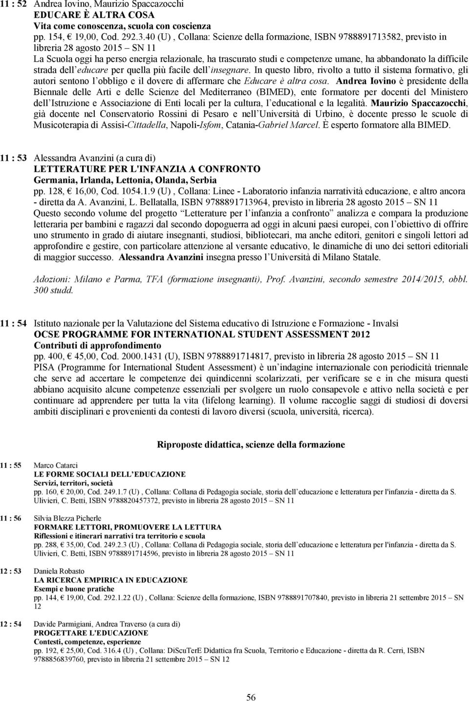 abbandonato la difficile strada dell educare per quella più facile dell insegnare.