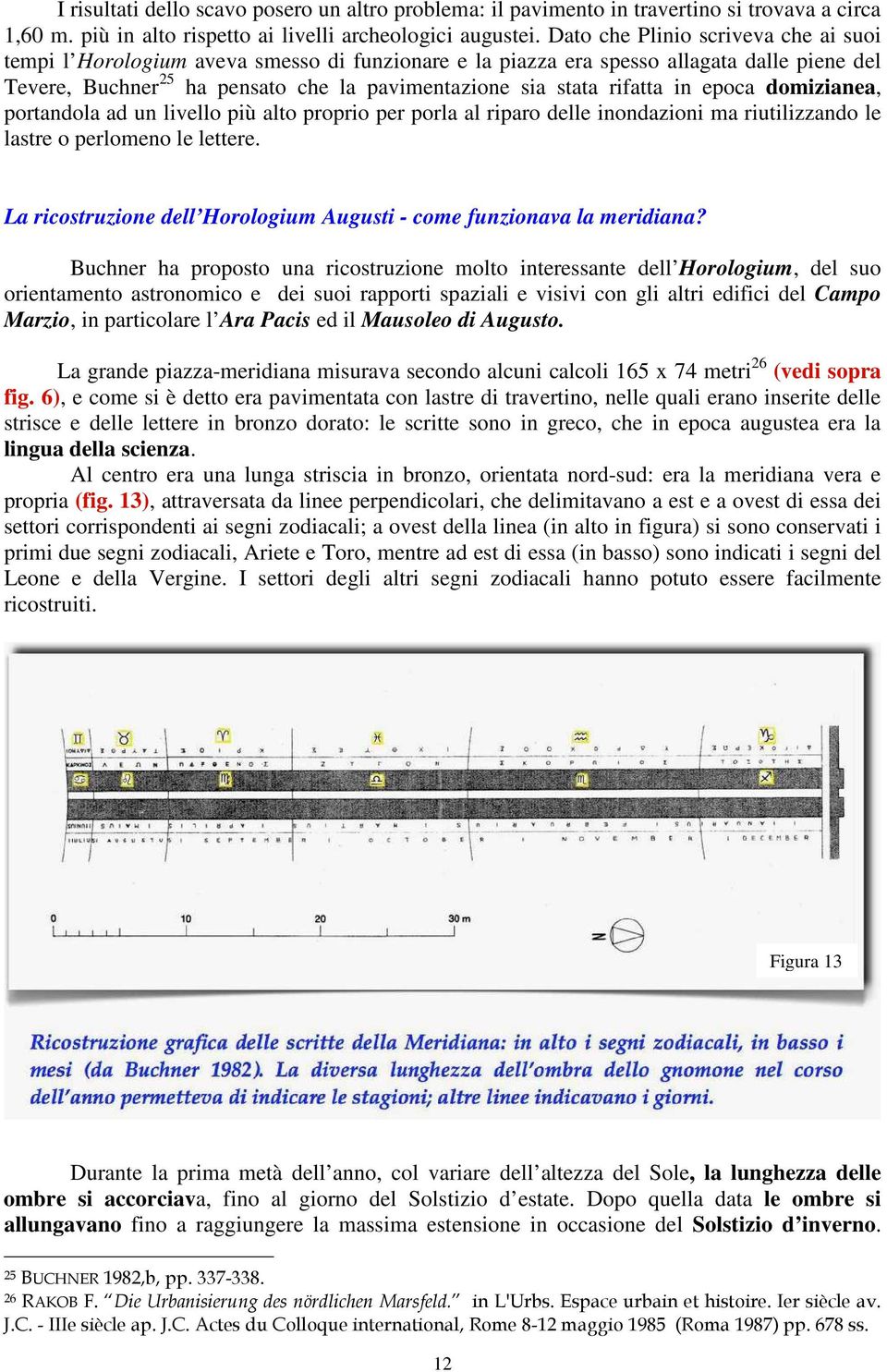 rifatta in epoca domizianea, portandola ad un livello più alto proprio per porla al riparo delle inondazioni ma riutilizzando le lastre o perlomeno le lettere.