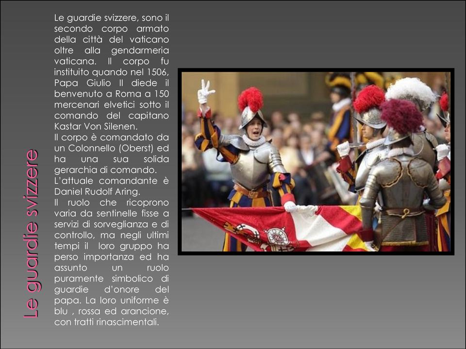 Il corpo è comandato da un Colonnello (Oberst) ed ha una sua solida gerarchia di comando. L attuale comandante è Daniel Rudolf Aring.