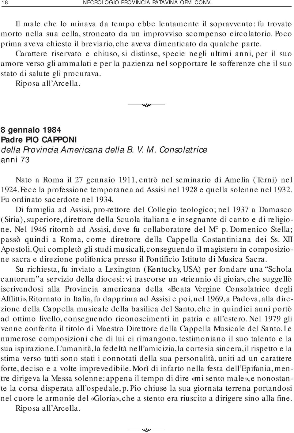 Carattere riservato e chiuso, si distinse, specie negli ultimi anni, per il suo amore verso gli ammalati e per la pazienza nel sopportare le sofferenze che il suo stato di salute gli procurava.