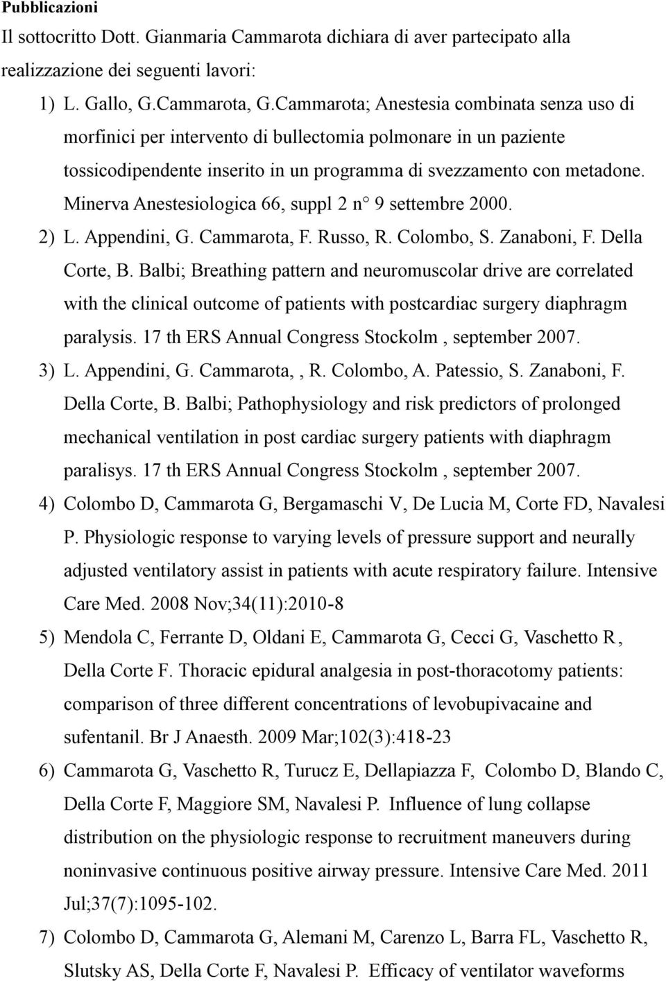 Minerva Anestesiologica 66, suppl 2 n 9 settembre 2000. 2) L. Appendini, G. Cammarota, F. Russo, R. Colombo, S. Zanaboni, F. Della Corte, B.