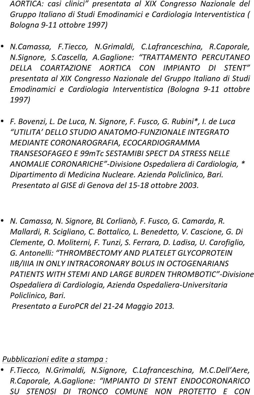 Gaglione: TRATTAMENTO PERCUTANEO DELLA COARTAZIONE AORTICA CON IMPIANTO DI STENT presentata al XIX Congresso Nazionale del Gruppo Italiano di Studi Emodinamici e Cardiologia Interventistica (Bologna