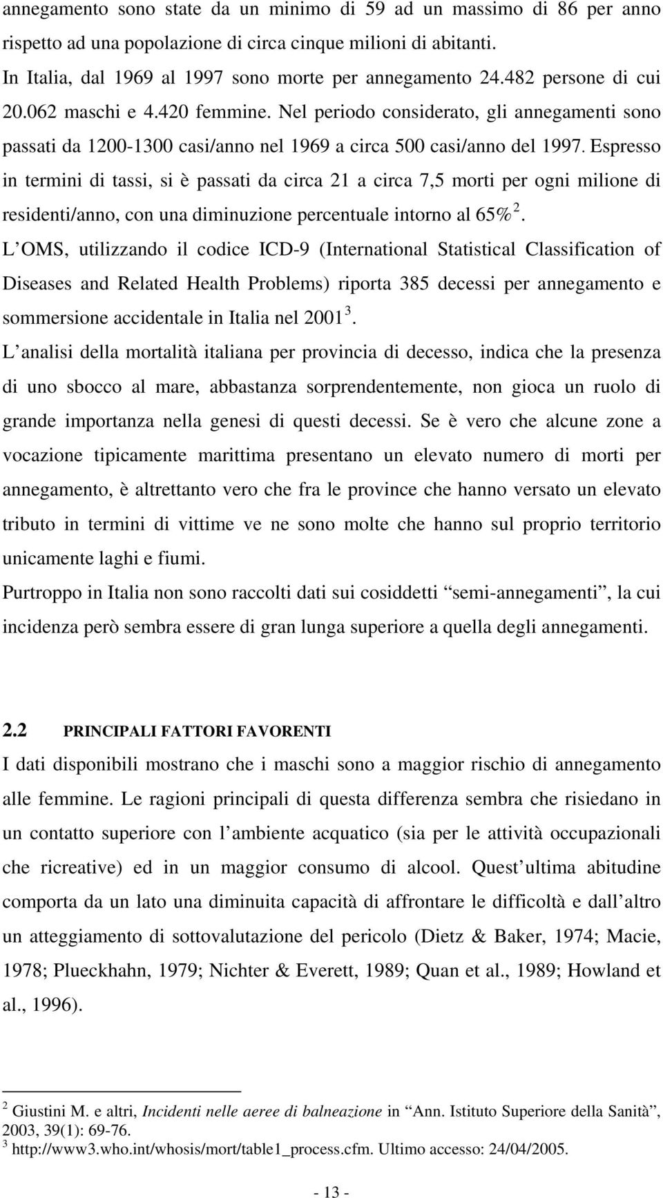 Espresso in termini di tassi, si è passati da circa 21 a circa 7,5 morti per ogni milione di residenti/anno, con una diminuzione percentuale intorno al 65% 2.