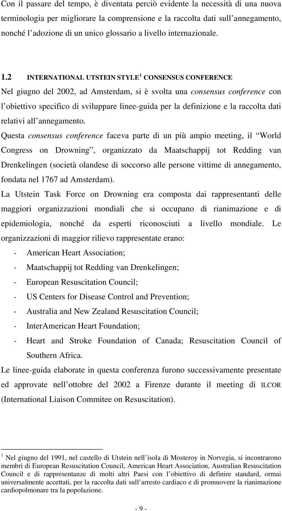 2 INTERNATIONAL UTSTEIN STYLE 1 CONSENSUS CONFERENCE Nel giugno del 2002, ad Amsterdam, si è svolta una consensus conference con l obiettivo specifico di sviluppare linee-guida per la definizione e