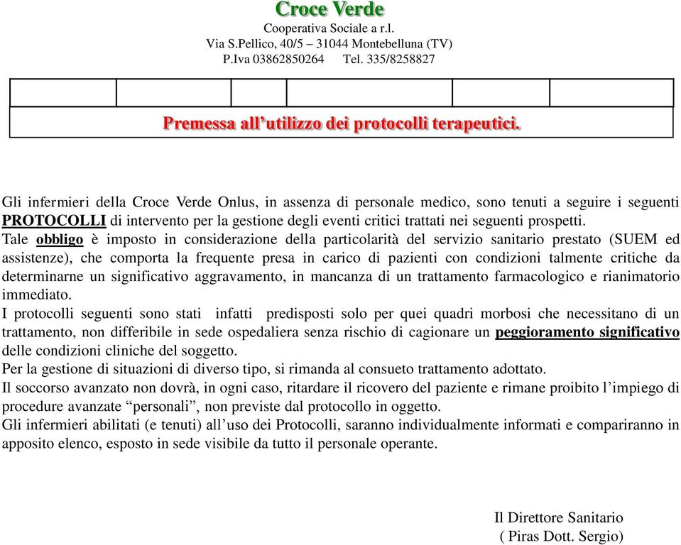 Tale obbligo è imposto in considerazione della particolarità del servizio sanitario prestato (SUEM ed assistenze), che comporta la frequente presa in carico di pazienti con condizioni talmente