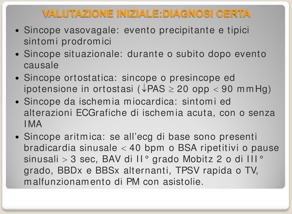 ed alterazioni ECGrafiche di ischemia acuta, con o senza IMA Sincope aritmica: se all ecg di base sono presenti bradicardia sinusale < 40 bpm o BSA