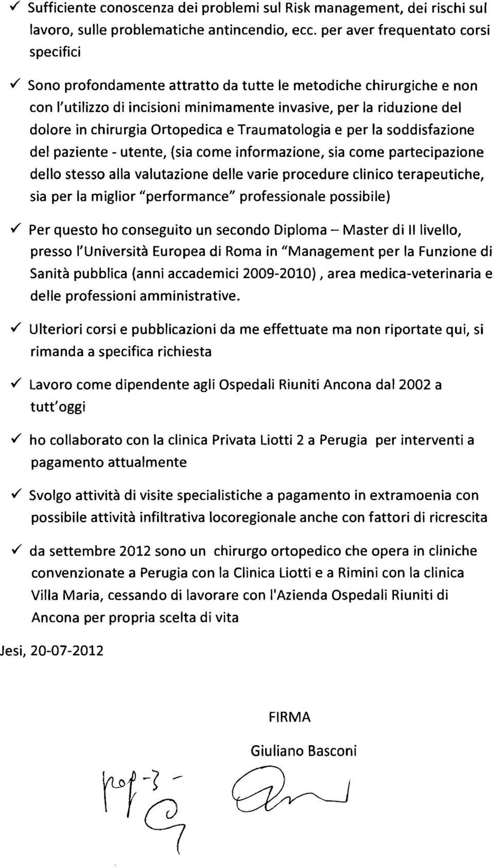 soddisfazione del paziente - utente, (sia come informazione, sia come partecipazione dello stesso alla valutazione delle varie procedure clinico terapeutiche, sia per la miglior ilperformance"