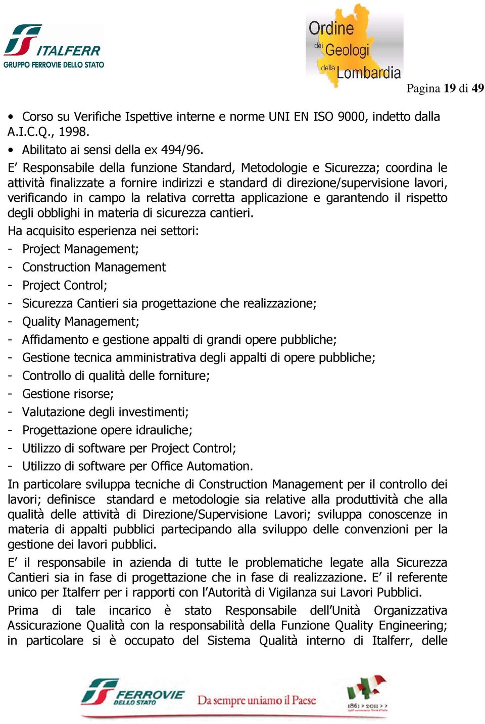 la relativa corretta applicazione e garantendo il rispetto degli obblighi in materia di sicurezza cantieri.