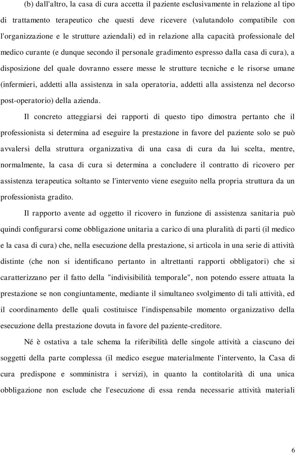 messe le strutture tecniche e le risorse umane (infermieri, addetti alla assistenza in sala operatoria, addetti alla assistenza nel decorso post-operatorio) della azienda.