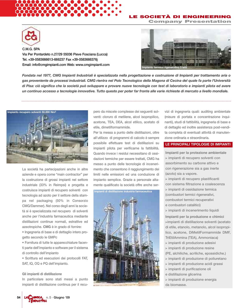 com Impianto termico rigenerativo 5 letti Fondata nel 1977, CMG Impianti Industriali è specializzata nella progettazione e costruzione di Impianti per trattamento aria o gas proveniente da processi